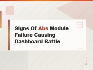 Signs of Abs Module Failure Causing Dashboard Rattle Noise