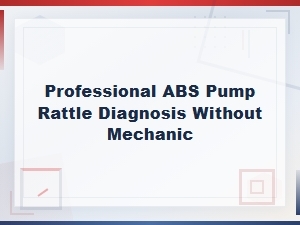 How to Diagnose Abs Pump Rattle at Home