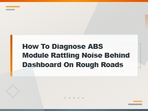 Abs Module Rattling Noise Behind Dashboard: Diagnosis and Repair Cost Guide
