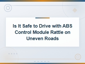 Abs Control Module Rattle on Uneven Roads: Repair Costs and Safety Guide