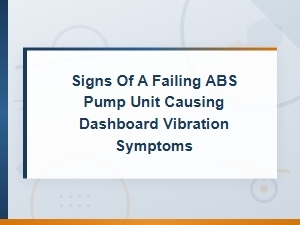 Abs Pump Failure: Dashboard Vibration & Repair Costs
